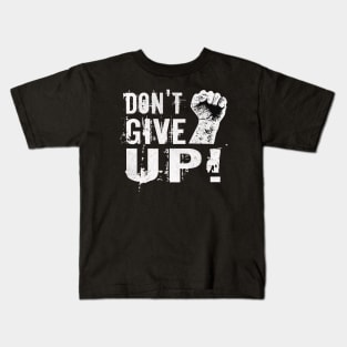 Dont give up Fist Motivational Slogan Kids T-Shirt